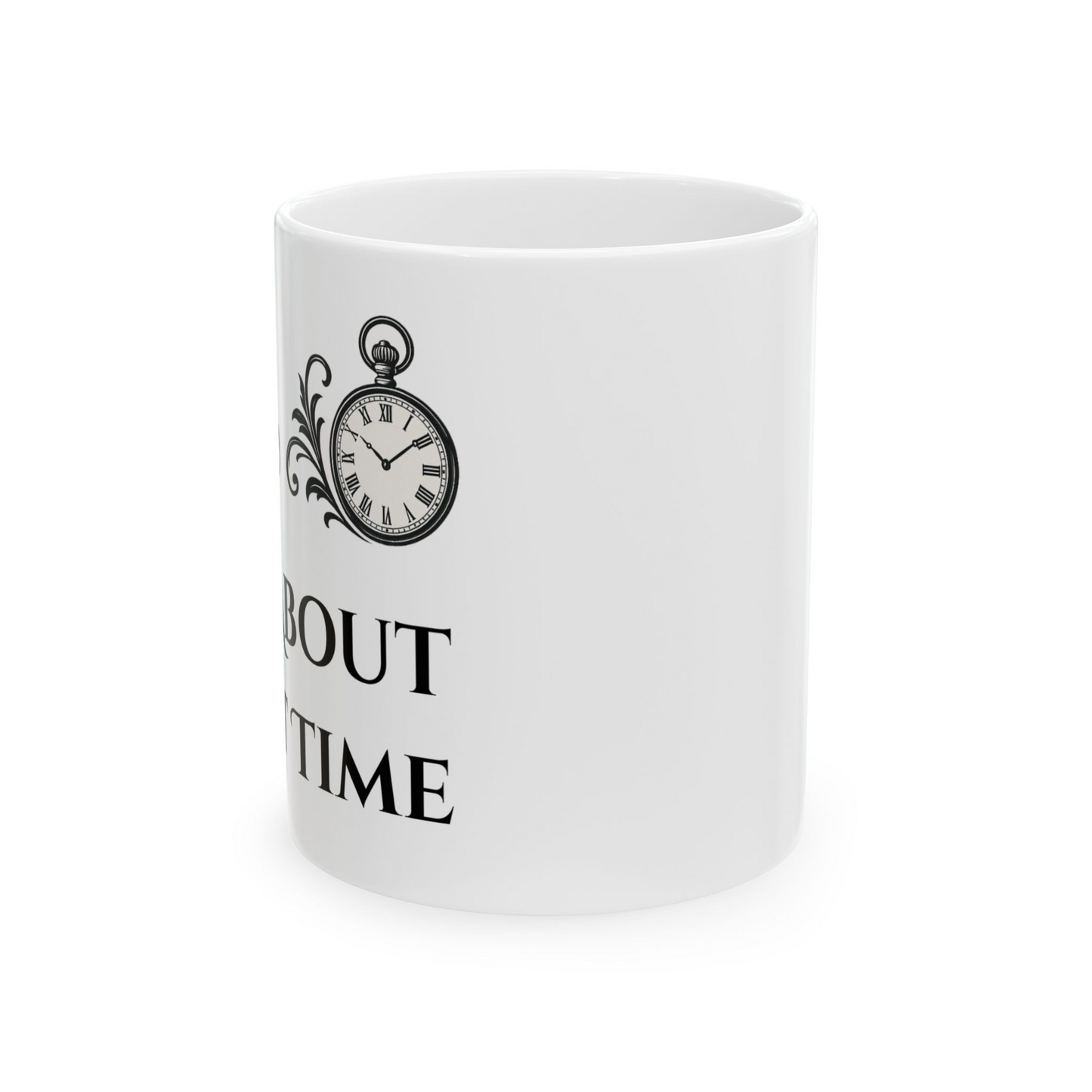 It’s About That Time Mug- 15oz. Perfect for Coffee Lovers