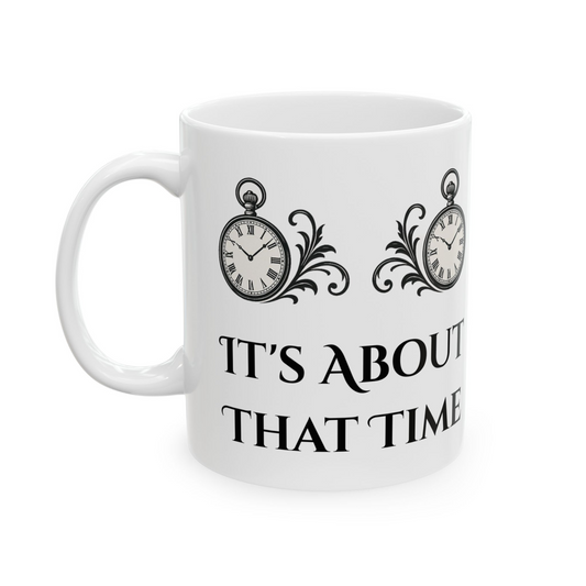 It’s About That Time Mug- 15oz. Perfect for Coffee Lovers