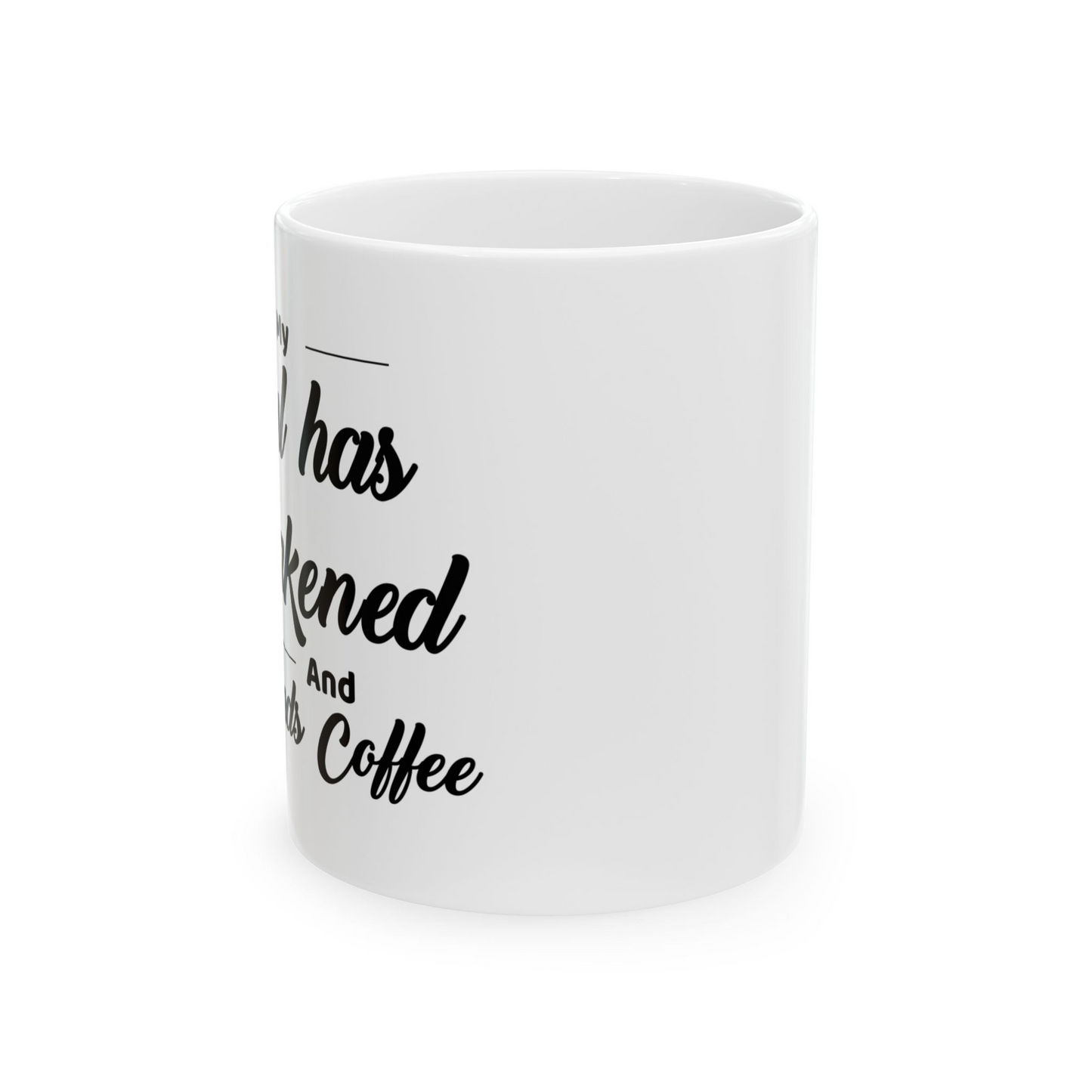 My Soul has Awakened and Demands Coffee Mug- 15oz. Perfect for Coffee Lovers